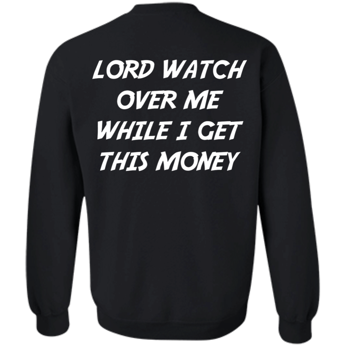 [Back] Lord Watch Over Me While I Get This Money Sweatshirt