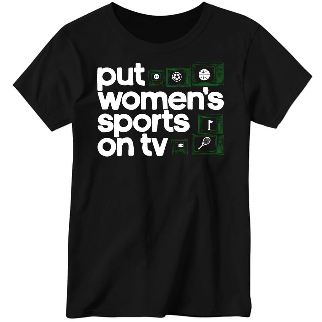 Put Women’s Sports On Tv Ladies Boyfriend Shirt