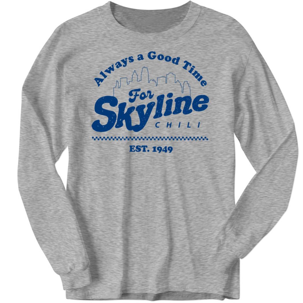 Skyline Chili Always A Good 1949 Long Sleeve Shirt