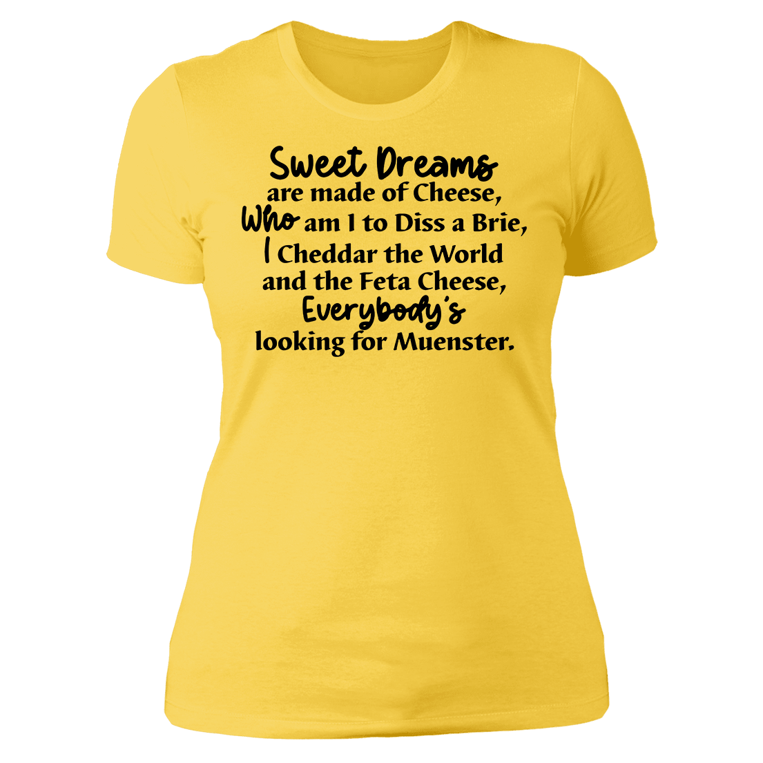 Sweet Dreams Are Made of Cheese Who Am I to DISS A Brie Ladies Boyfriend Shirt