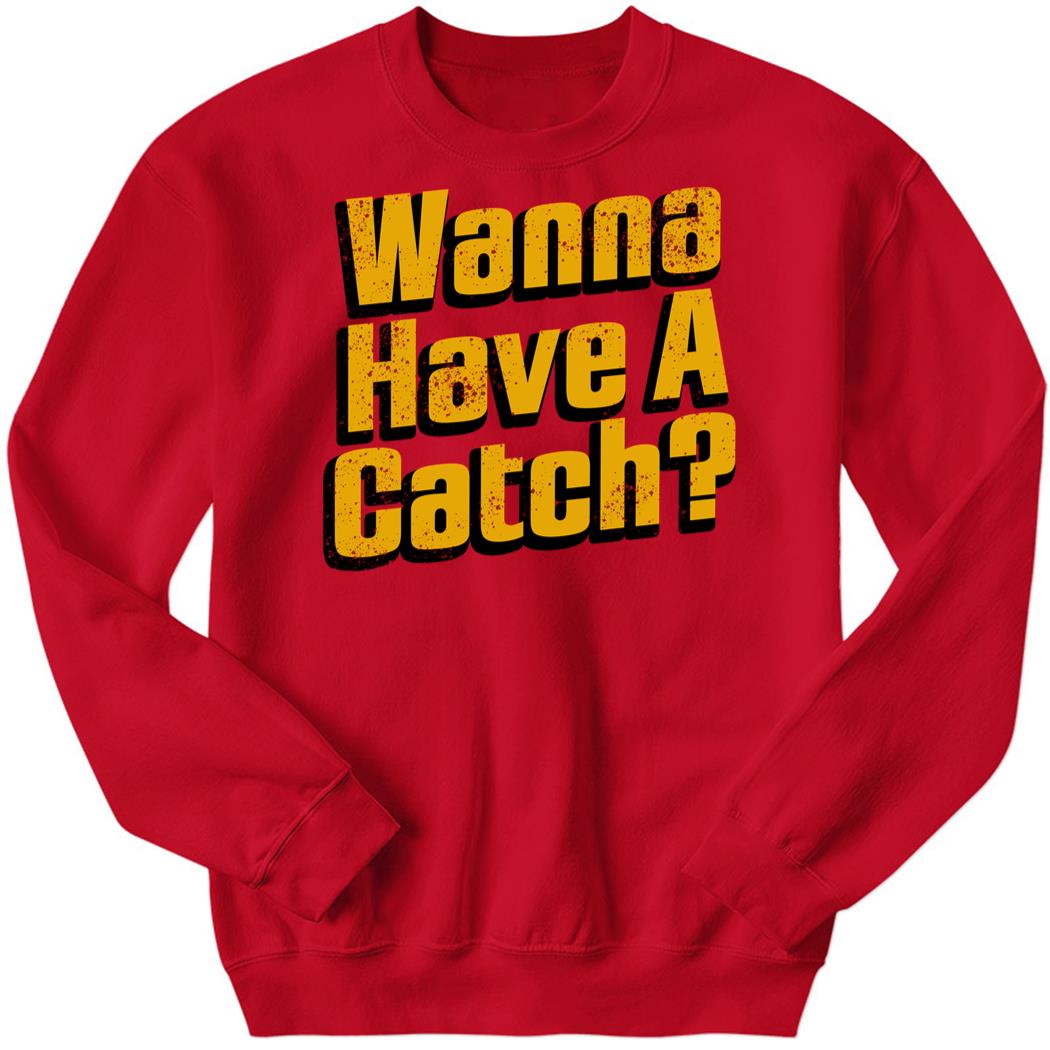 Wanna Have A Catch Sweatshirt