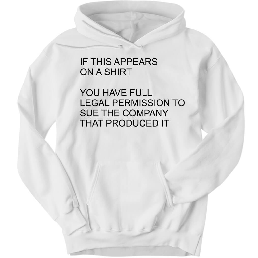 You Have Full Legal Permission To Sue The Company That Produced It Hoodie