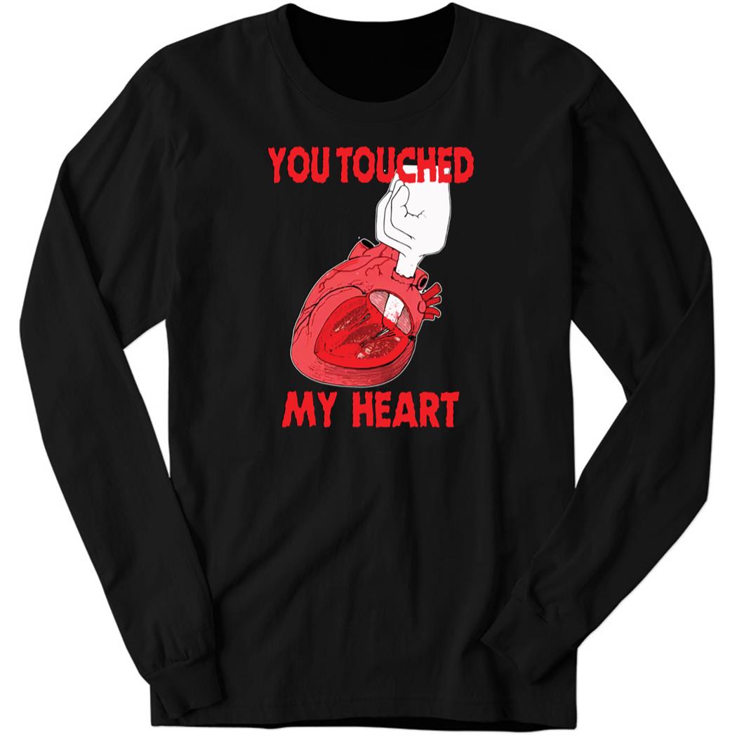 You Touched My Heart Long Sleeve Shirt