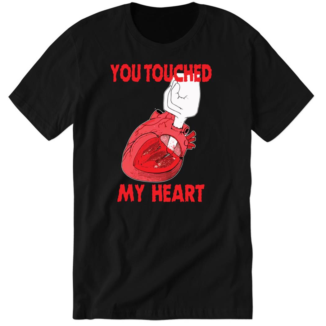 You Touched My Heart Premium SS T-Shirt