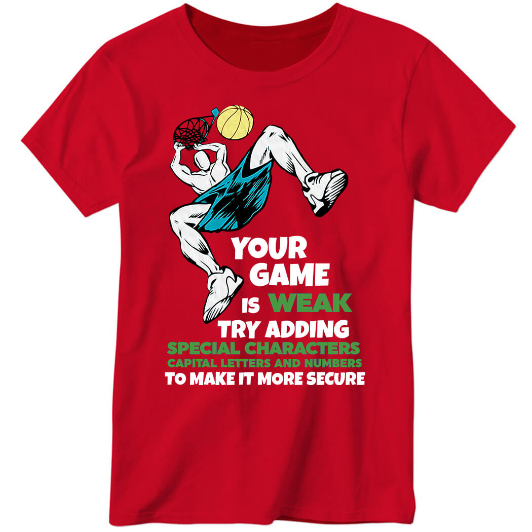 Your Game Is Weak Try Adding Special Characters Capital Letters Ladies Boyfriend Shirt