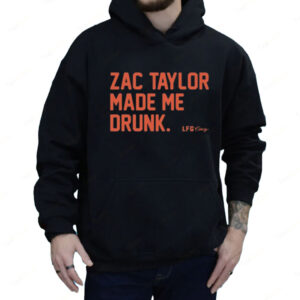 Zac Taylor Made Me Drunk Hoodie