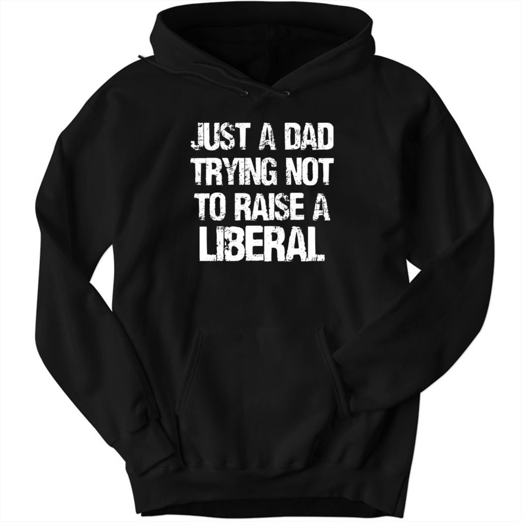 Zeekarkham Just A Dad Trying Not To Raise A Liberal Hoodie