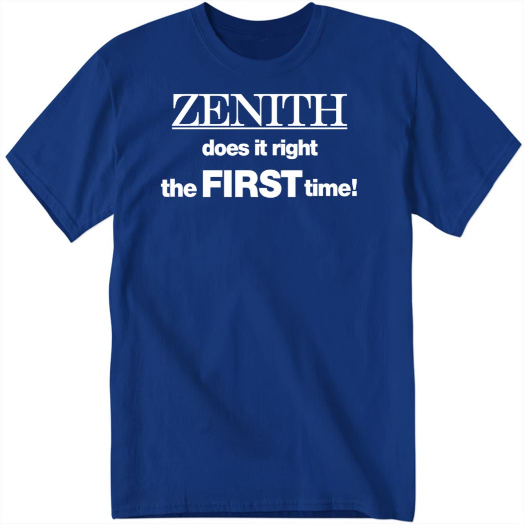 Zenith Does It Right The First Time Shirt