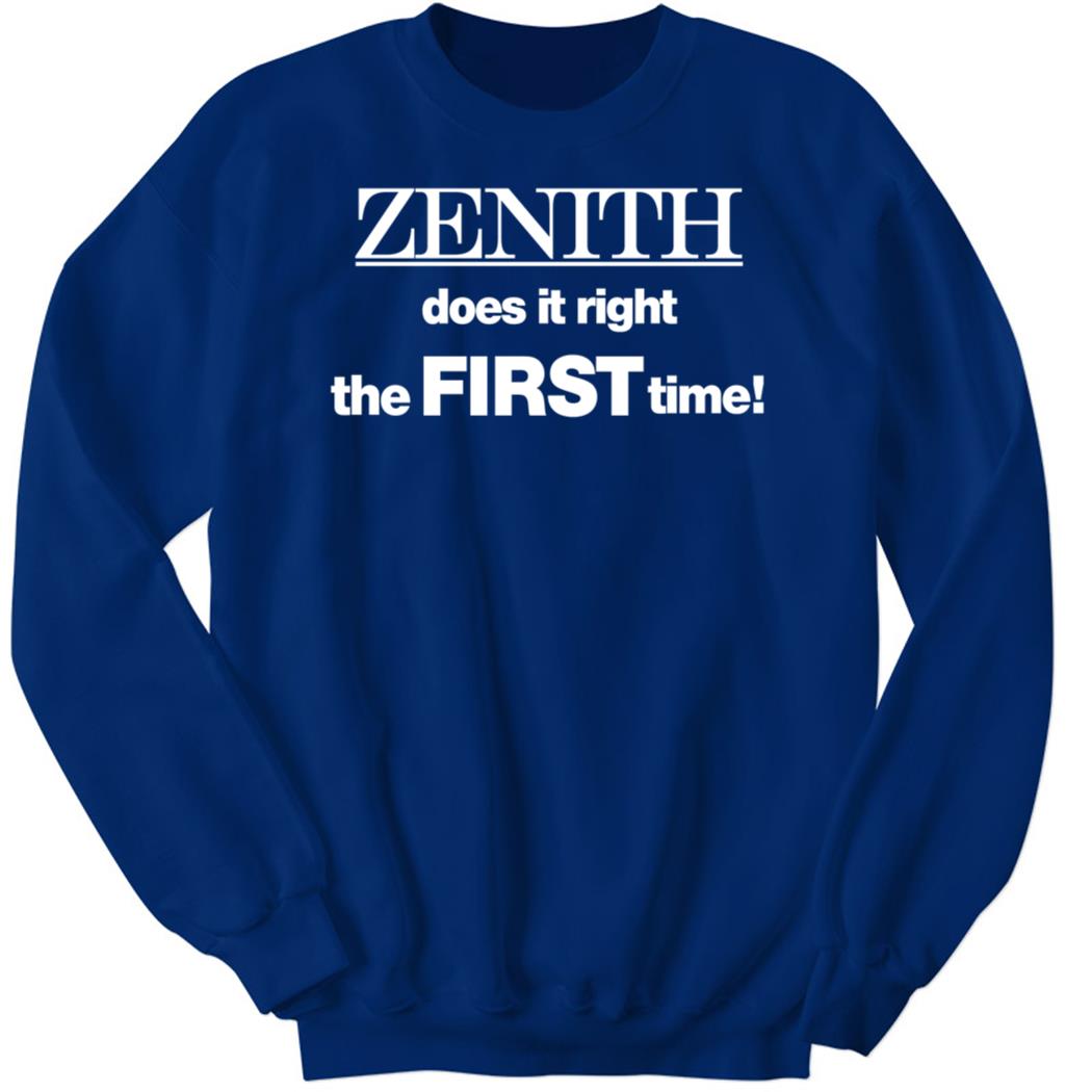 Zenith Does It Right The First Time Sweatshirt