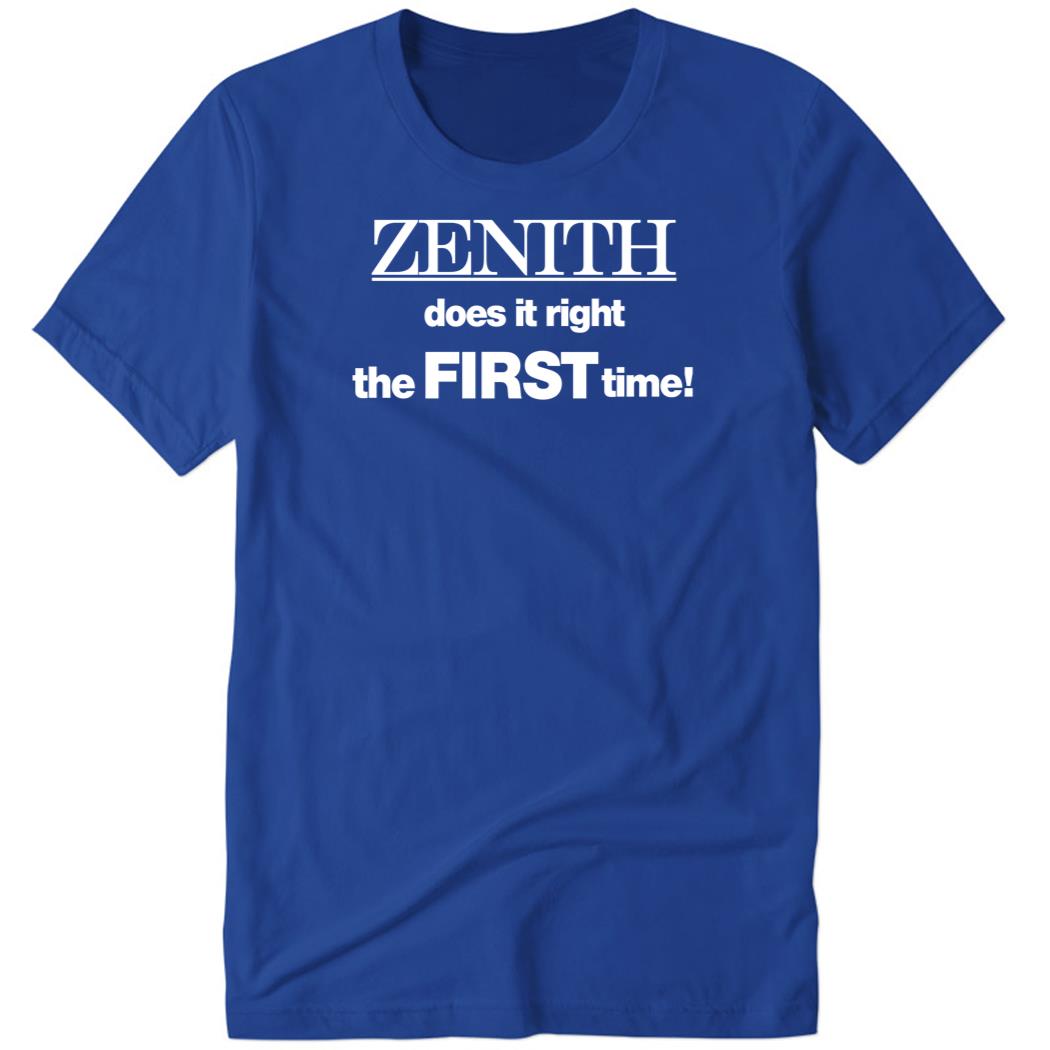 Zenith Does It Right The First Time Premium SS T-Shirt