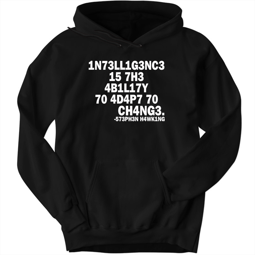 1n73ll1g3nc3 15 7h3 4b1l17y 70 4d4p7 70 Ch4ng3 Hoodie