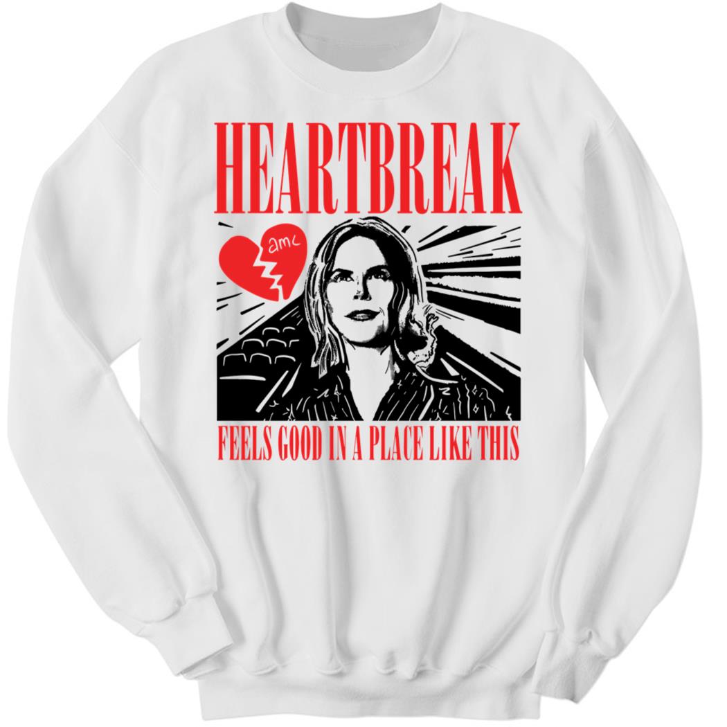 Adamjmoussa HeartBreak Feels Good In A Place Like Sweatshirt