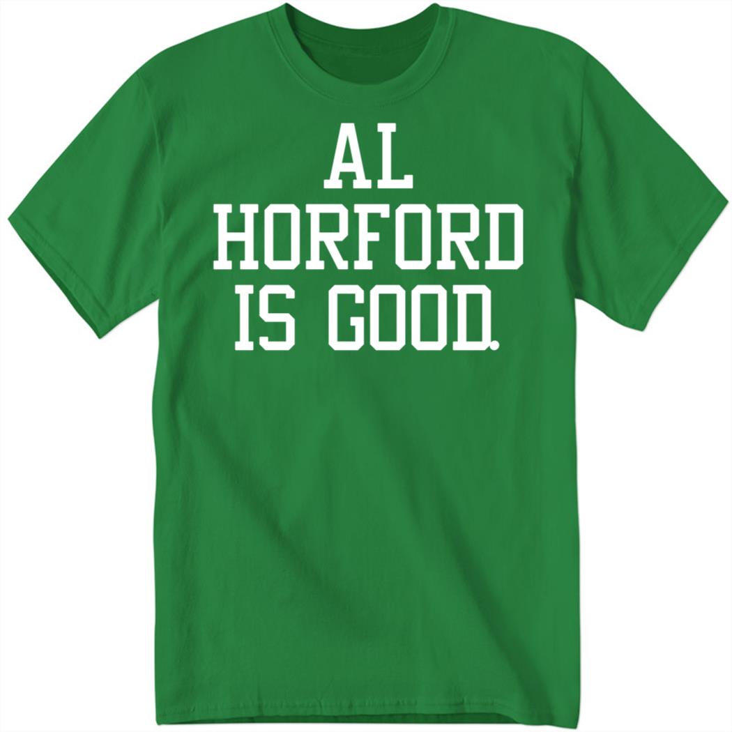 Al Horford Is Good Shirt