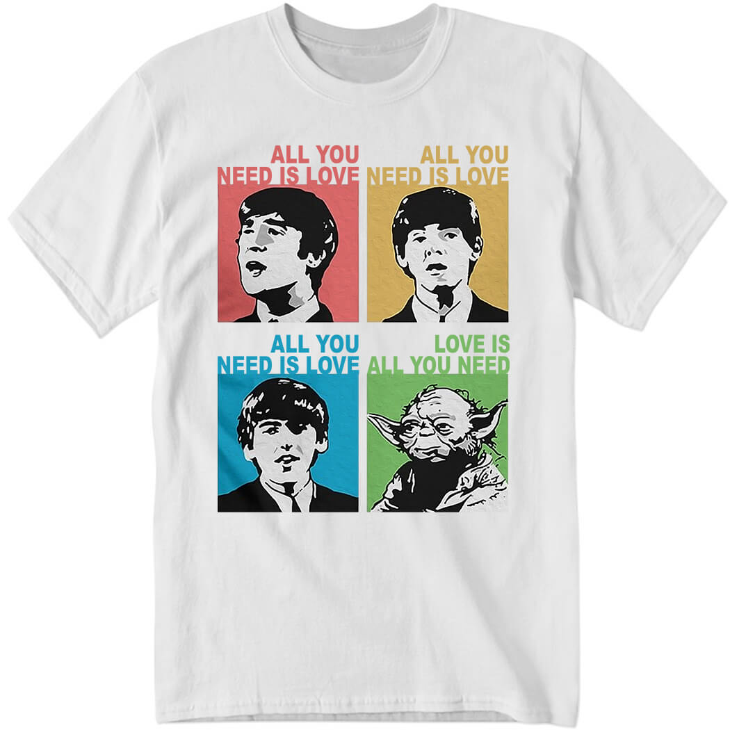 All You All Need Is Love All You All Need Is Love Shirt