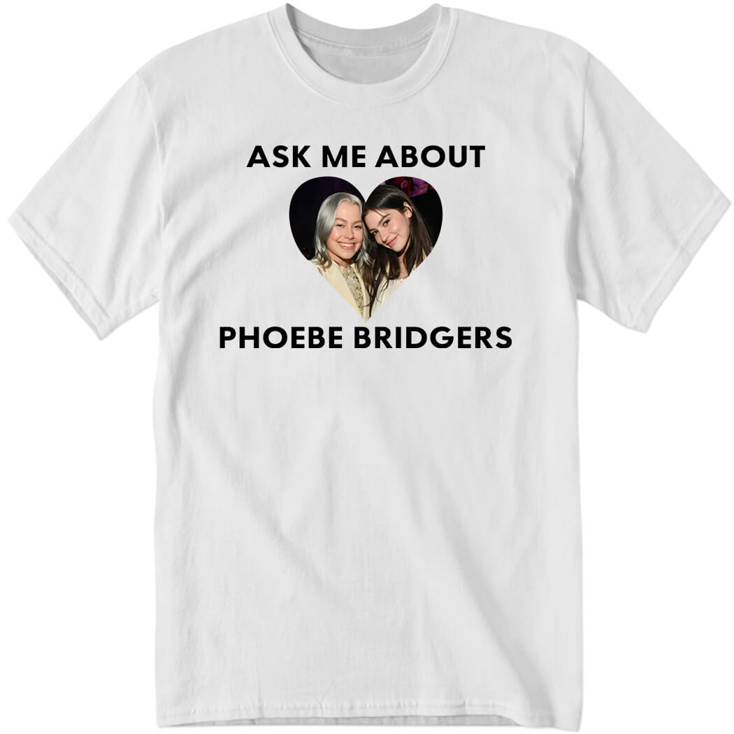 Ask Me About Phoebe Bridgers Shirt