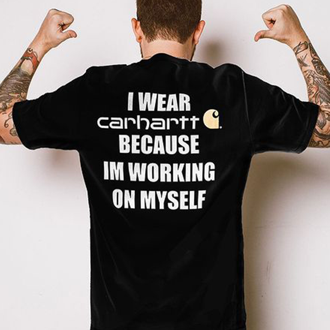 [Back] I Wear Carhartt Because I'm Working On Myself Shirt