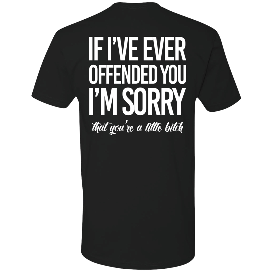 [Back] If I've Ever Offended You I'm Sorry That You're A Little Bitch Premium SS T-Shirt