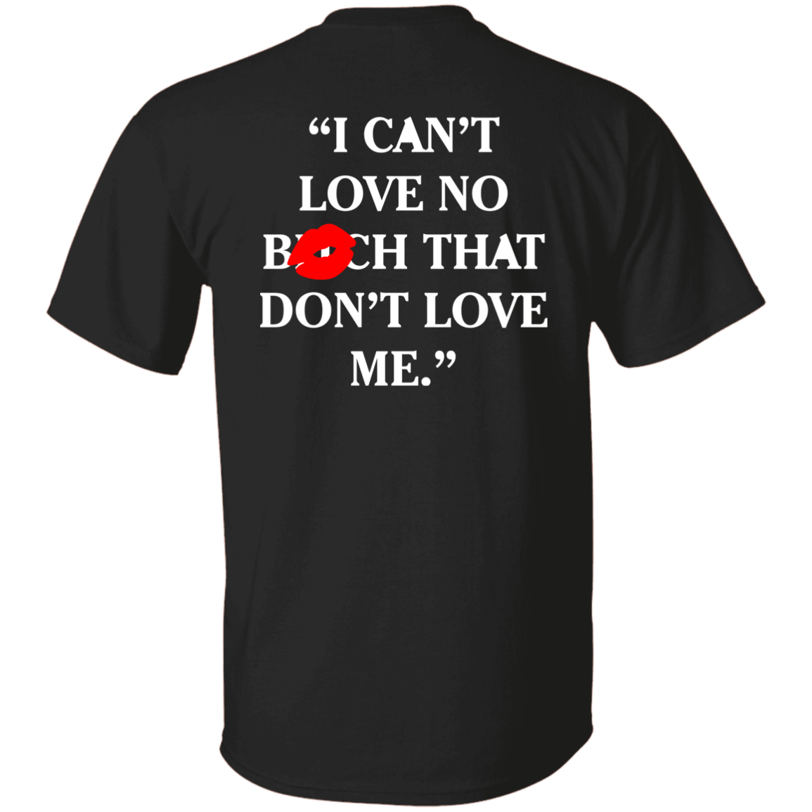 BackI Cant Love No Bitch That Dont Love Me shirt.png