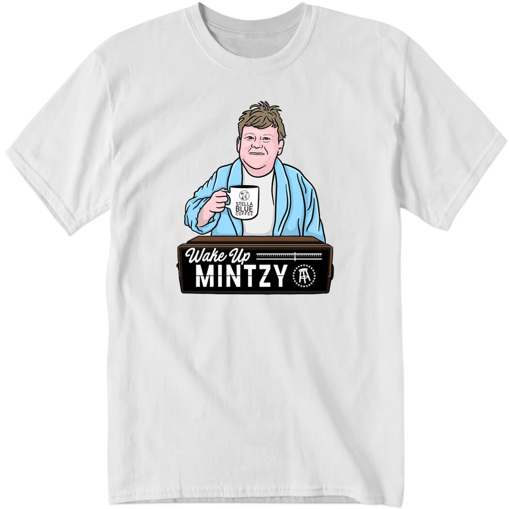 Barstool Sports Store Wake Up Mintzy Shirt.jpg