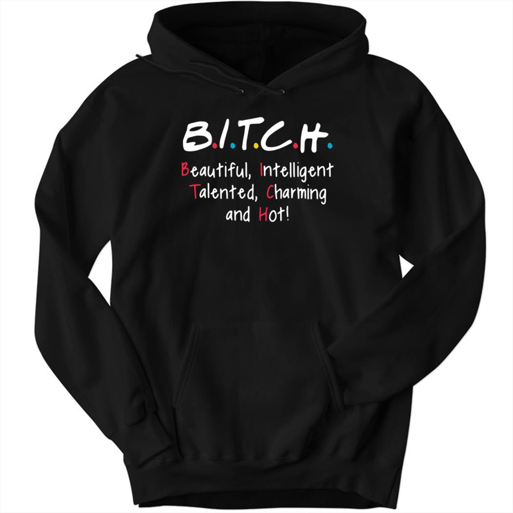 Bitch Beautiful Intelligent Talented Charming And Hot Hoodie