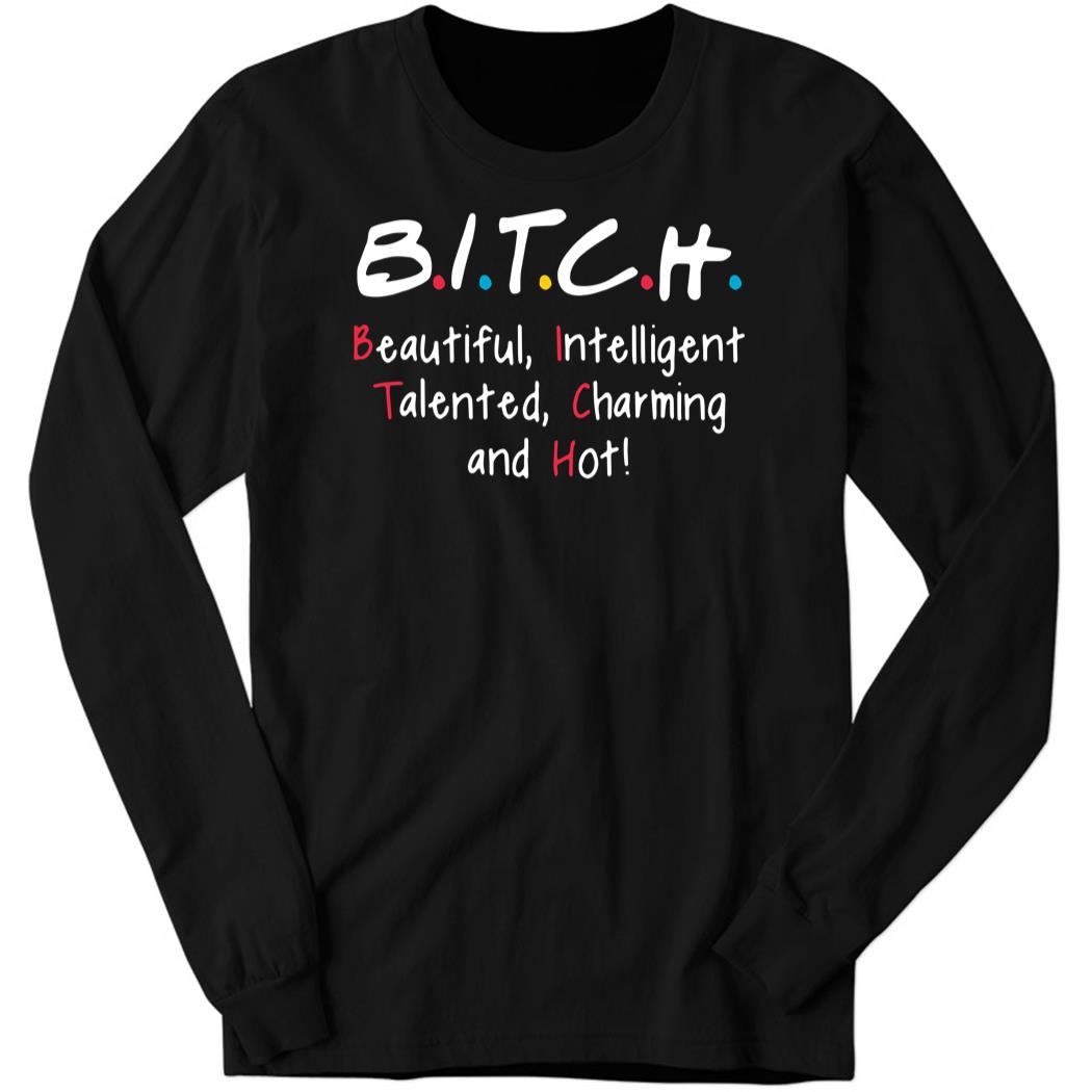 Bitch Beautiful Intelligent Talented Charming And Hot Long Sleeve Shirt