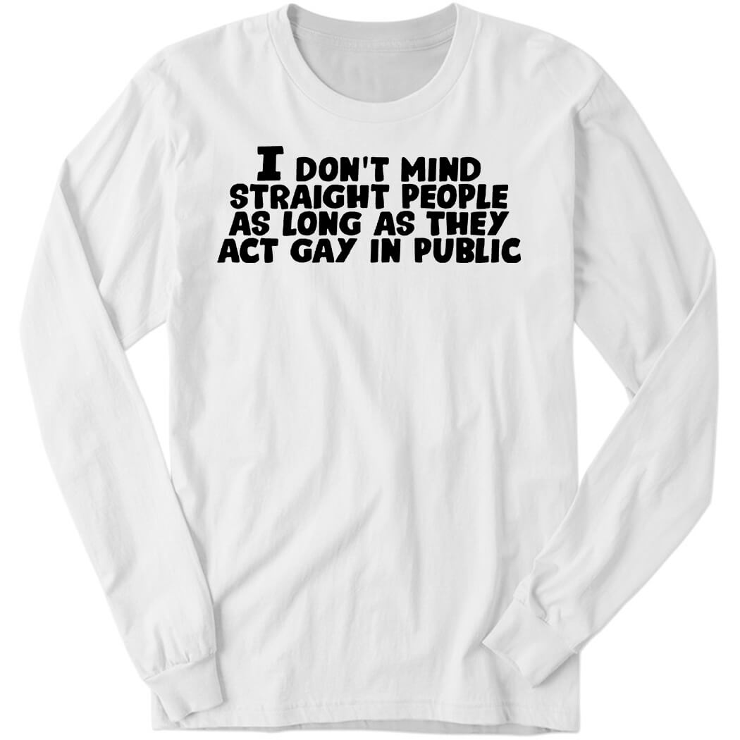 Dennis Rodman I Don't Mind Straight People As Long As They Act Gay In Public Long Sleeve Shirt