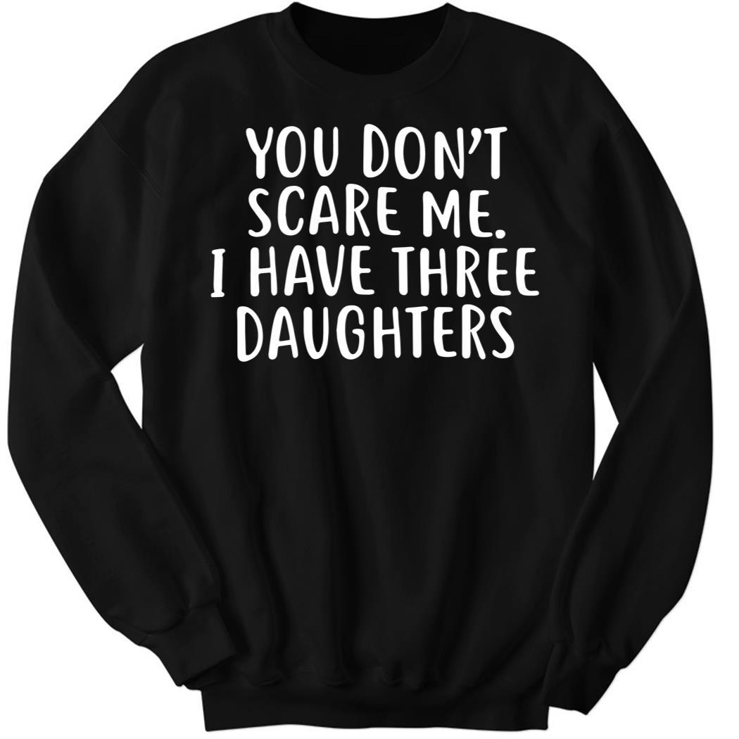 Derek Jeter You Don't Scare Me I Have Three Daughters Sweatshirt