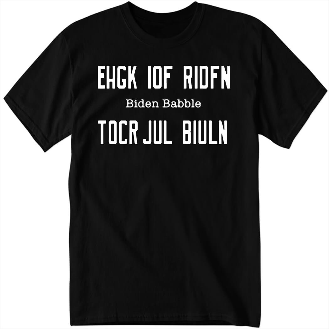 Ehgk Iof Ridfn Biden Babble Tocr Jul Biuln Shirt