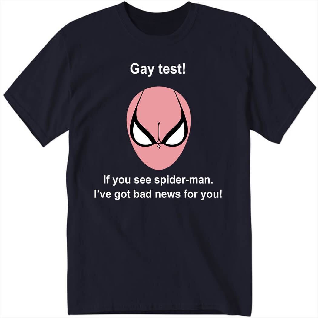 Gay Test If You See Spider Man I’ve Got Bad News For You Shirt