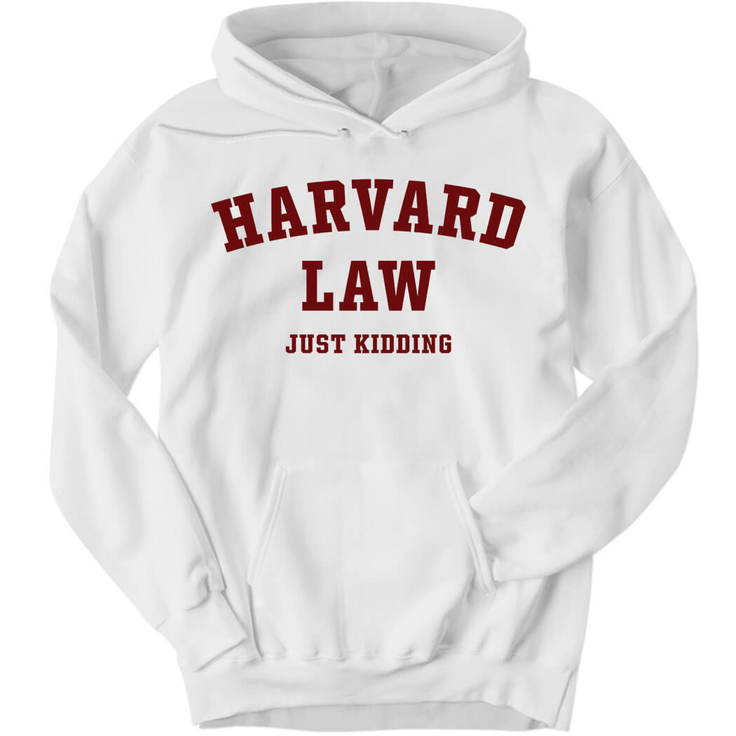 Harvard Law Just Kidding Hoodie