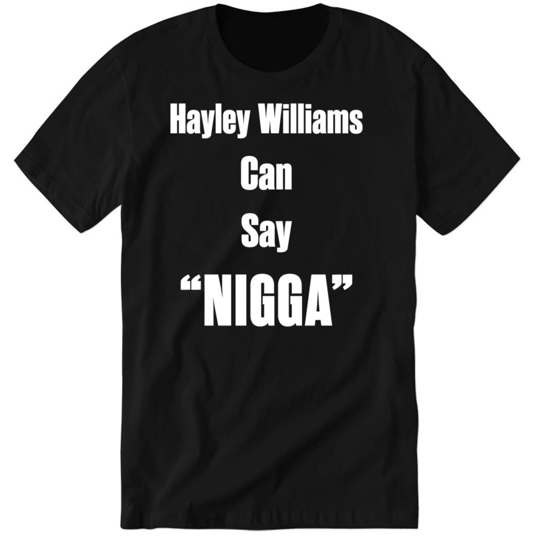 Hayley Williams Can Say Nigga Premium SS T-Shirt