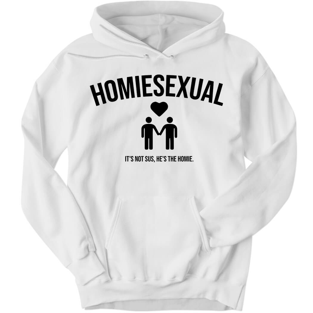 Homiesexual It's Not Sus He's The Homie Hoodie