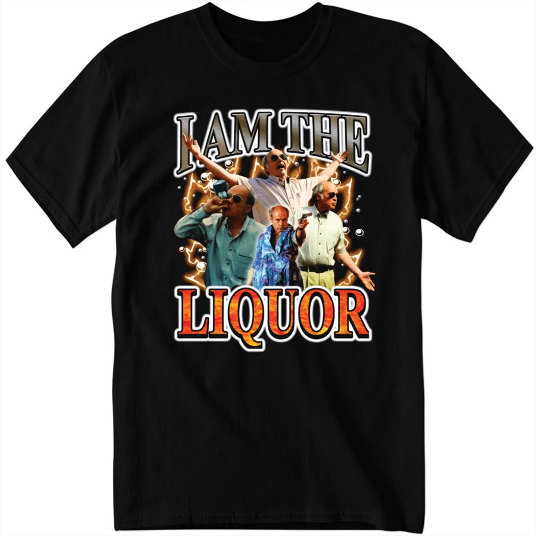 I Am The Liquor 2023 Shirt