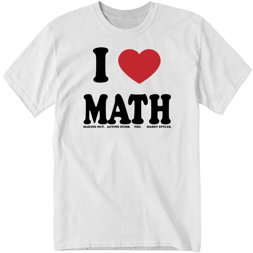 I Love Math Making Out Acting Dumb Thc HarryStyles 1 1.jpg