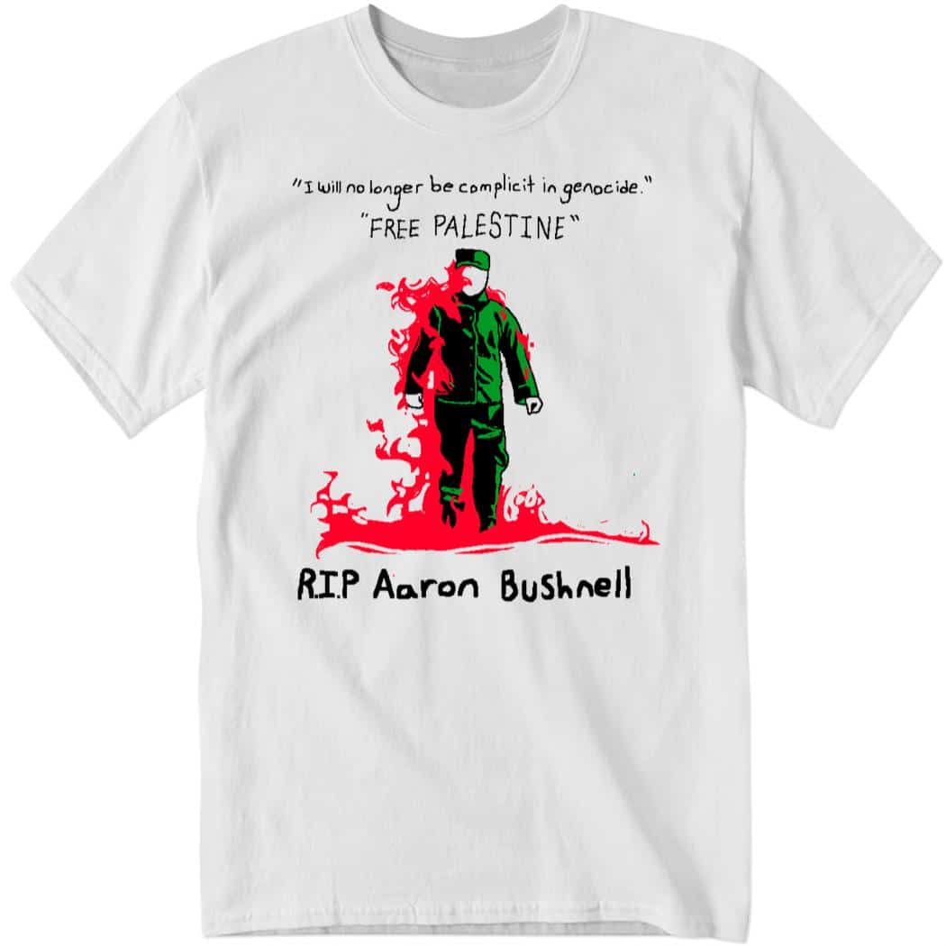 I Will No Longer Be Complicit In Genocide Free Palestine Rip Aaron Bushnell Shirt