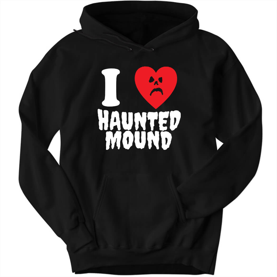 I love Haunted Mound Hoodie