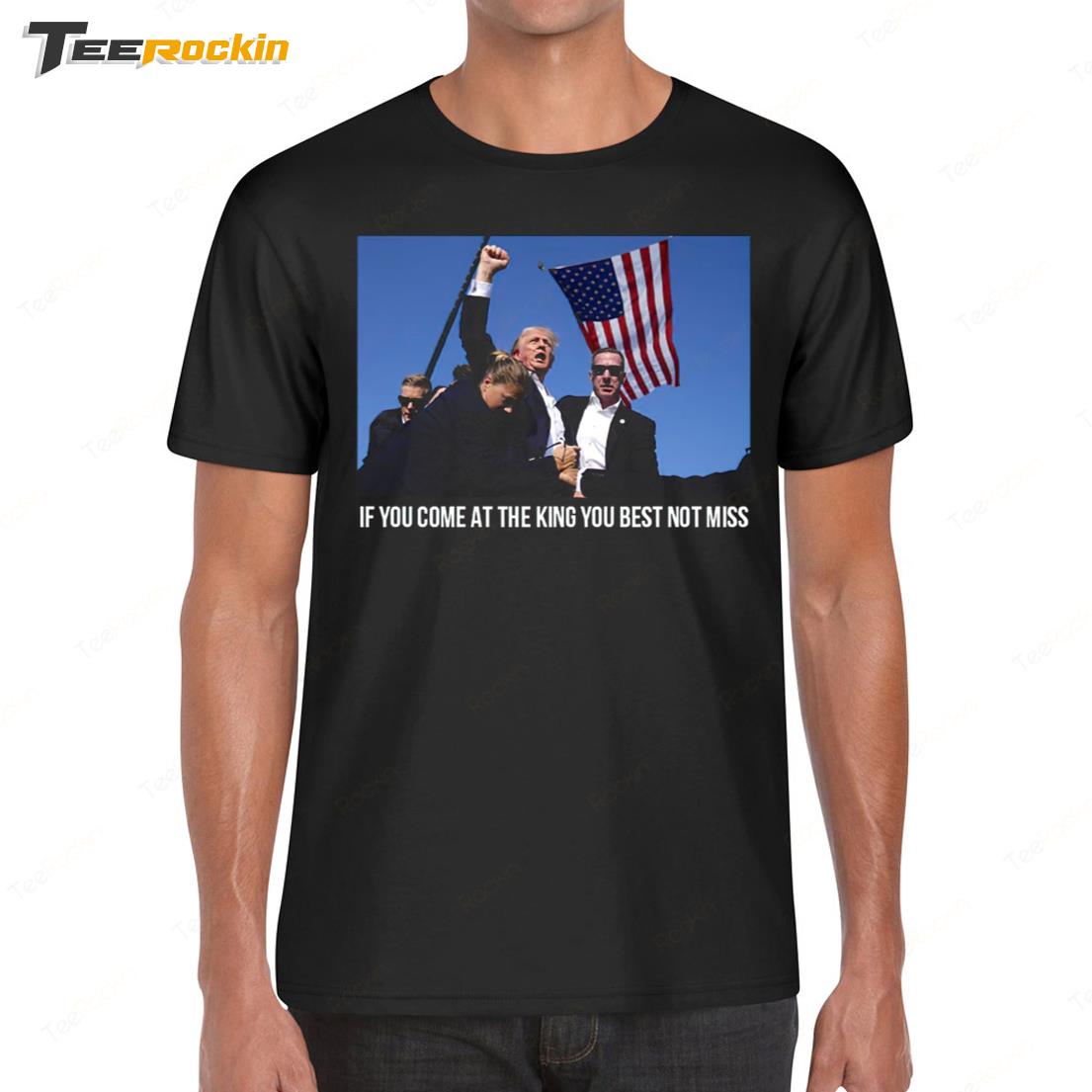 If You Come At The King You Best Not Miss Trump Shirt