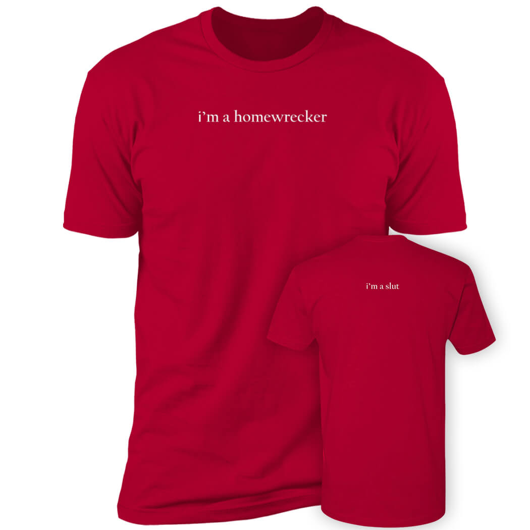 I'm A Homewrecker I'm A Slut Premium SS T-Shirt