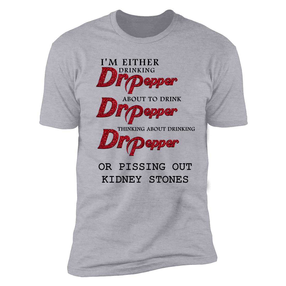 I'm Either Drinking Dr Pepper About To Drink Dr Pepper Premium SS T-Shirt