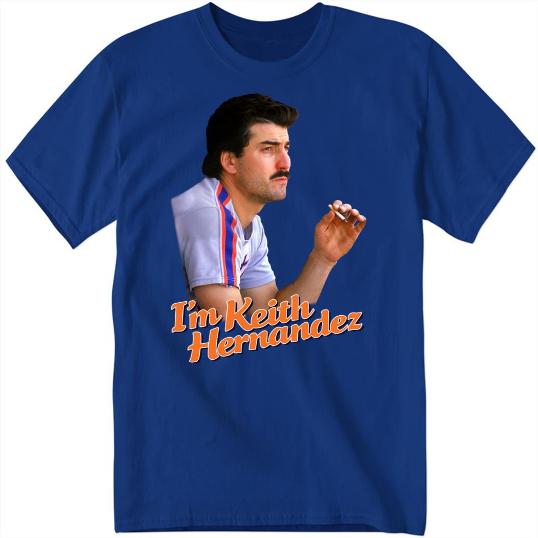 I'm Keith Hernandez Shirt