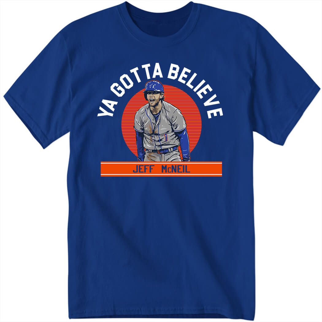 Jeff Mcneil Ya Gotta Believe Shirt