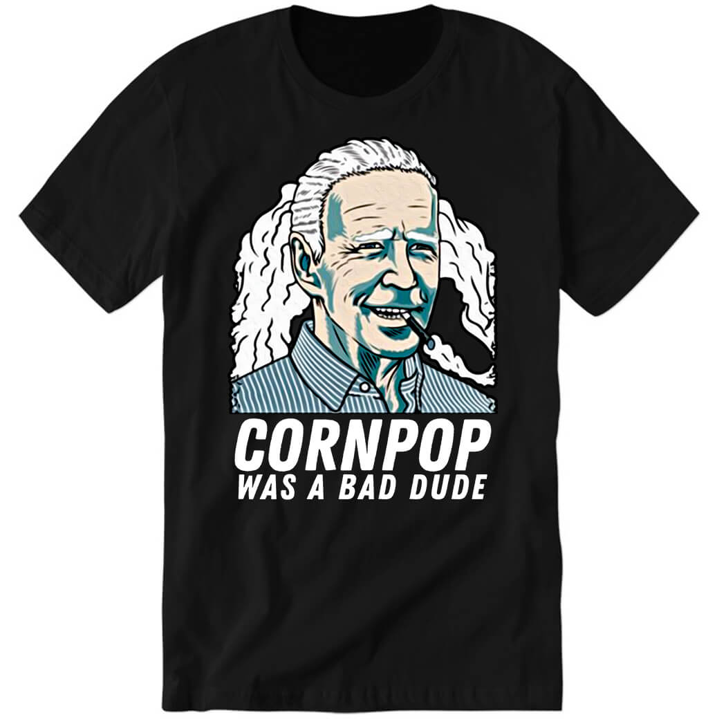 Joe Biden Corn Pop Was A Bad Dude Premium SS T-Shirt