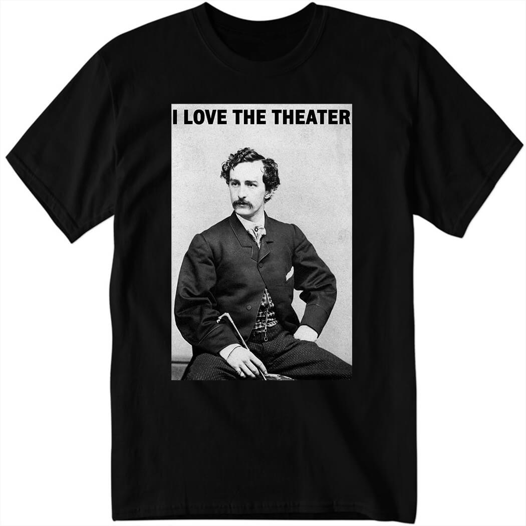 John Wilkes Booth I Love The Theater Shirt