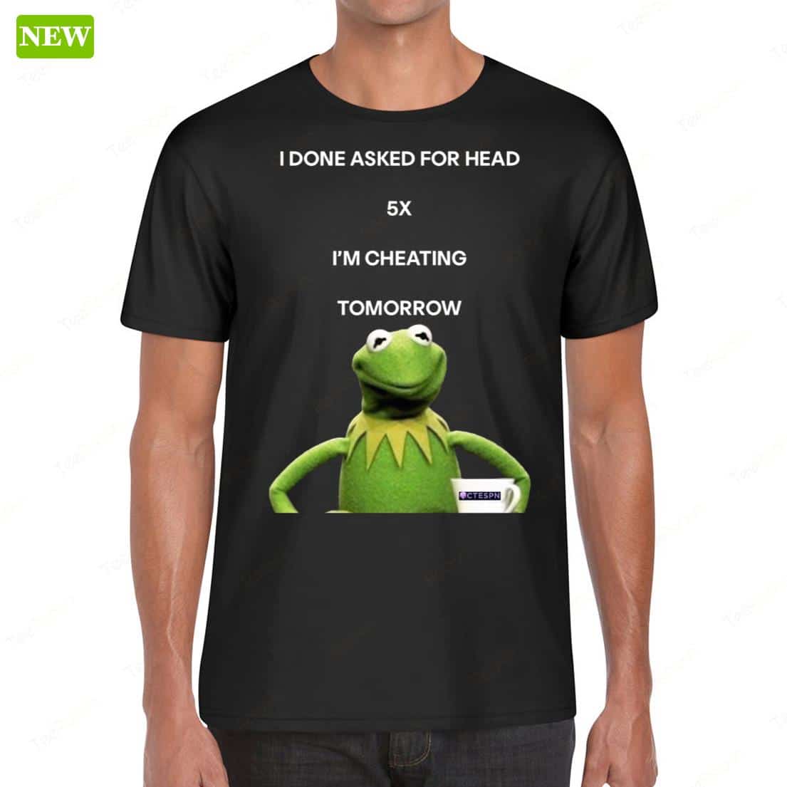 Kermit The Frog I Done Asked For Head 5x I'm Cheating Tomorrow Shirt