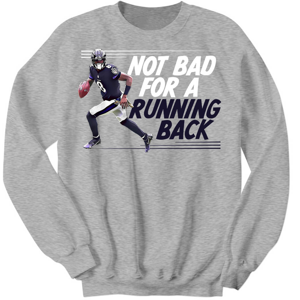 Lamar Jackson Not Bad For A Running Back Sweatshirt