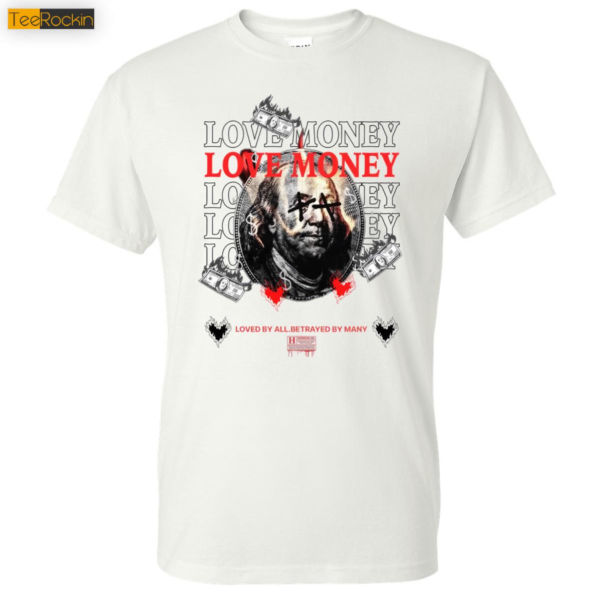 Love Money Loved By All Betrayed By Many Shirt