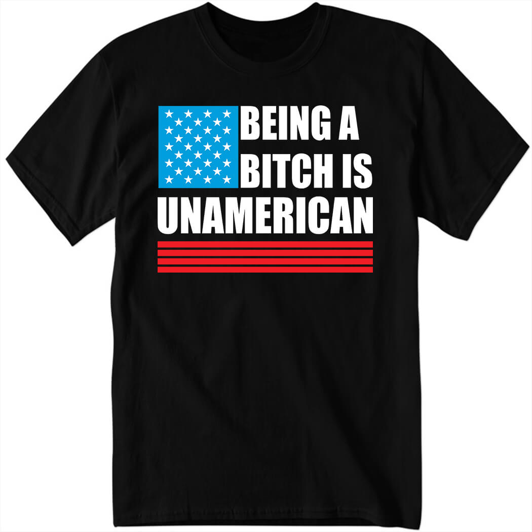 Maj Toure Being A Bitch Is UnAmerican Shirt