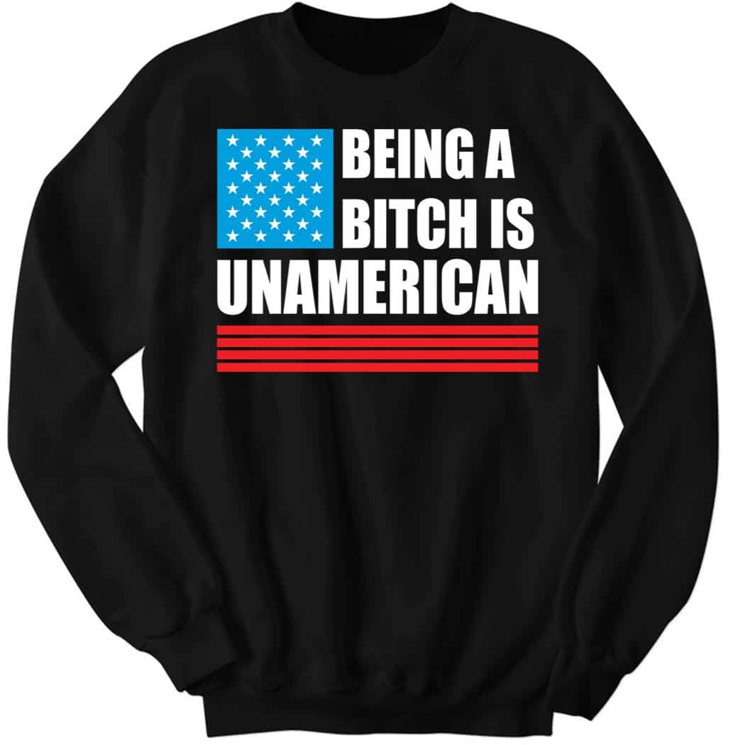 Maj Toure Being A Bitch Is UnAmerican Sweatshirt