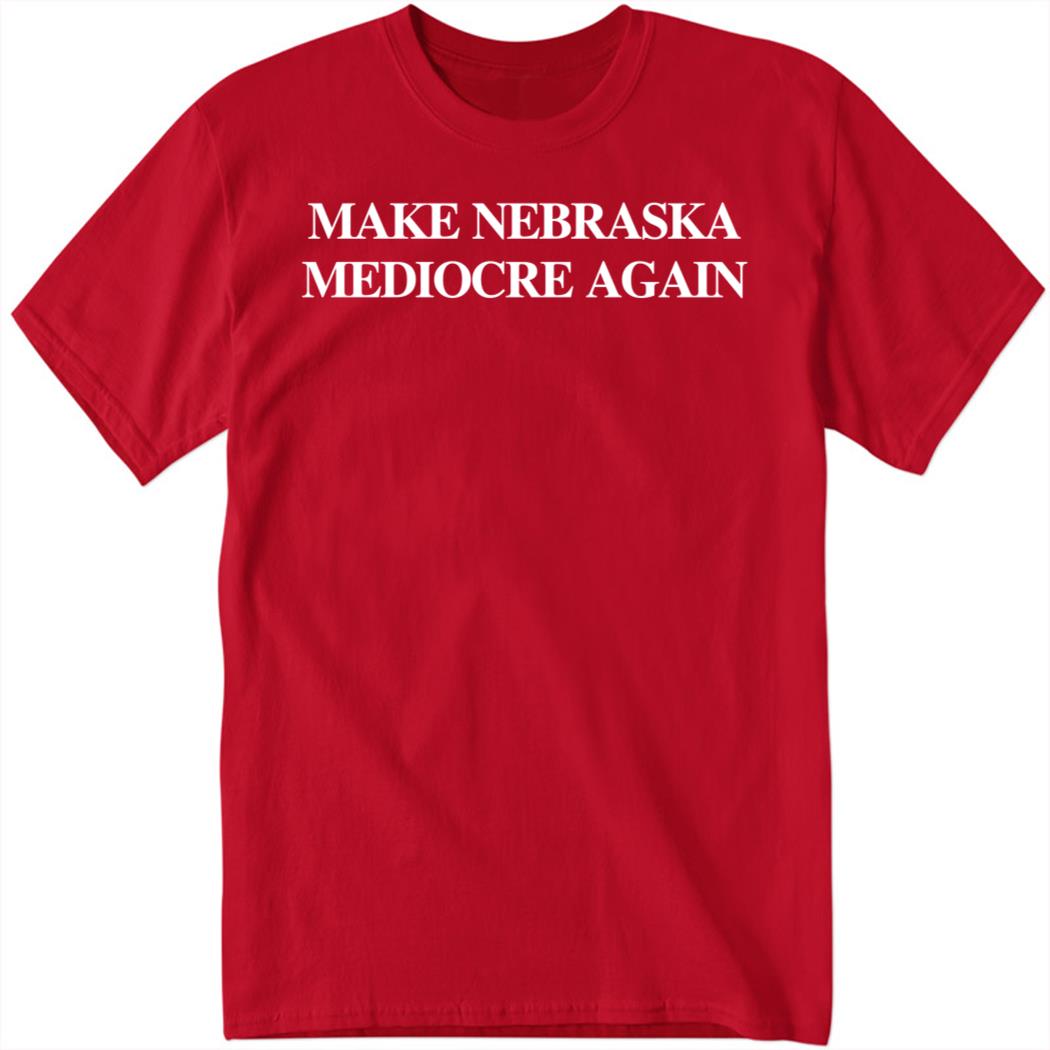 Make Nebraska Mediocre Again 1 1.jpg