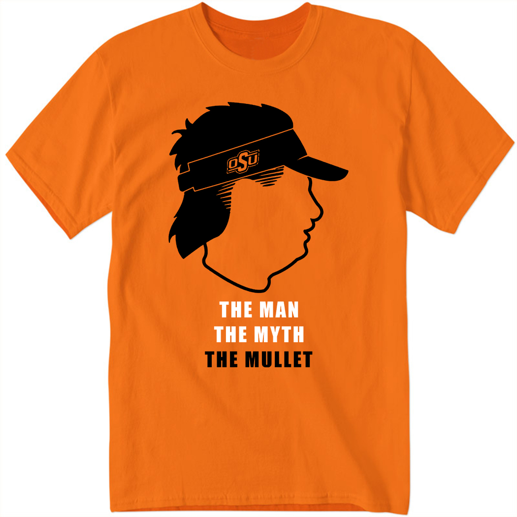 Mike Gundy The Man The Myth The Mullet Shirt